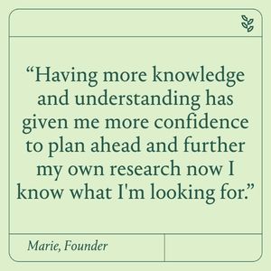 “Having more knowledge and understanding has given me more confidence to plan ahead and further my own research now I know what I'm looking for.”