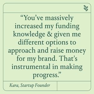 It has massively increased my knowledge around funding and given me many different options as to how I can approach and raise money for my brand.  That's instrumental in making progress."
