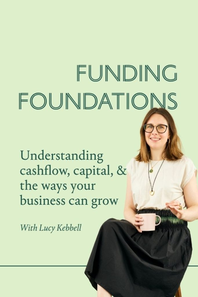 Funding Foundations. Understanding, cashflow, capital, & the ways your business can grow. 