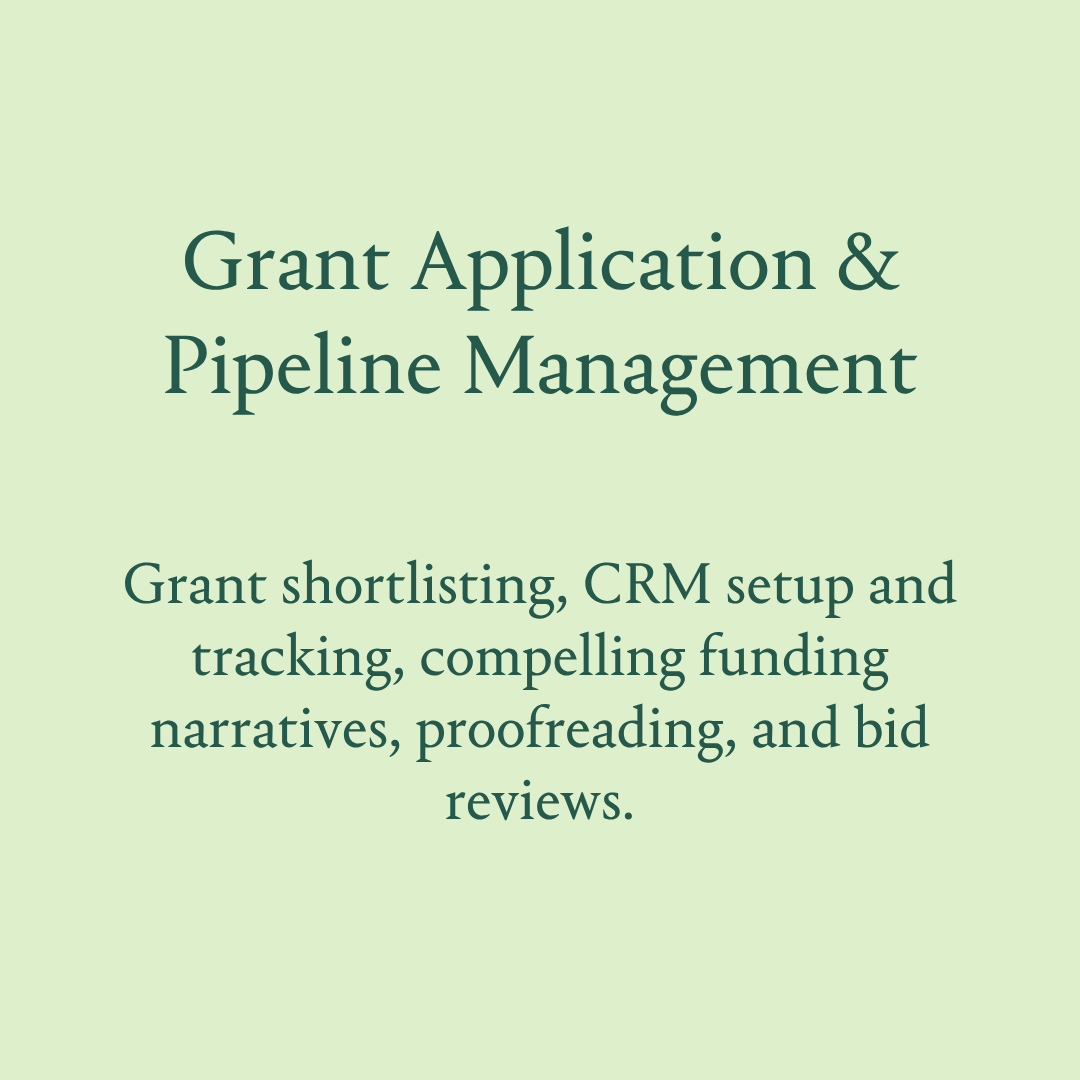 Text: Grant Application & Pipeline Management: Grant shortlisting, CRM setup and tracking, compelling funding narratives, proofreading, and bid reviews.
