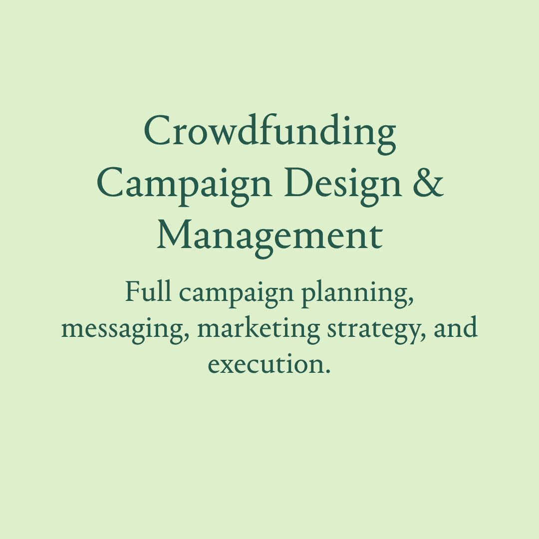 Text: Crowdfunding Campaign Design & Management: Full campaign planning, messaging, marketing strategy, and execution.